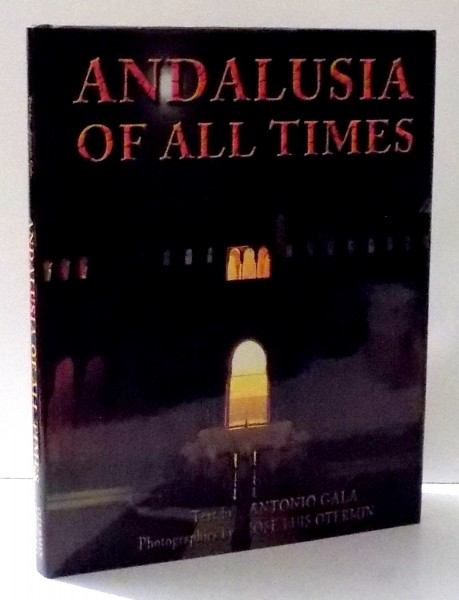 ANDALUSIA OF ALL TIMES by ANTONIO GALA , FOTOGRAFII DE JOSE LUIS OTERMIN