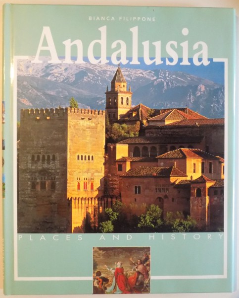 ANDALUSIA - PLACES AND HISTORY by BIANCA FILIPPONE , 2003