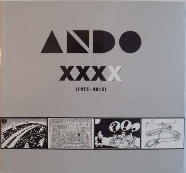 ANDO XXXX (1975 - 2015), PATRU DECENII DE PREZENTE PE SIMEZE de OCTAVIAN ANDRONIC (ANDO), 2016