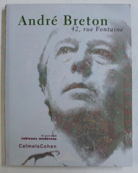 ANDRE BRETON , 42 , RUE FONTAINE  - TABLEAUX MODERNES , SCULPTURES , ESTAMPES , TABLEAUX ANCIENS , CATALOG DE LICITATIE DROUOT  , 2003