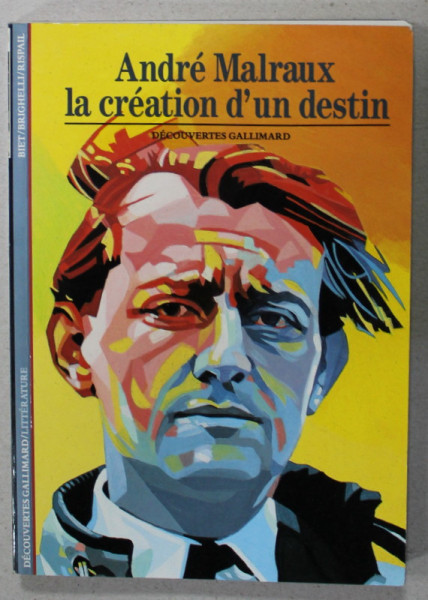 ANDRE MALRAUX , LA CREATION D ' UN DESTIN par BIET ...RISPAIL , 1991