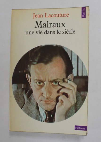 ANDRE MALRAUX, UNE VIE DANS LE SIECLE by JEAN LACOUTURE, 1973
