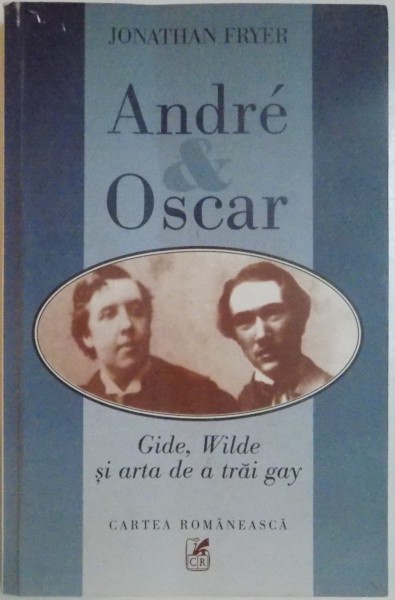 ANDRE & OSCAR. GIDE, WILDE SI ARTA DE A TRAI GAY de JONATHAN FRYER , 1997