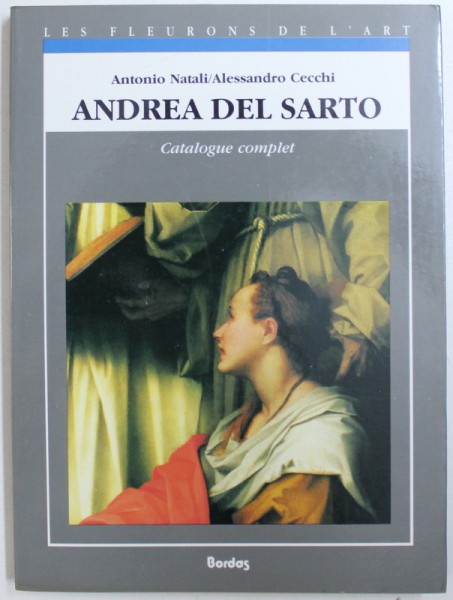 ANDREA DEL SARTO  - CATALOGUE  COMPLET DES PEINTURES par ANTONIO NATALI et ALESSANDRO CECCHI , 1992
