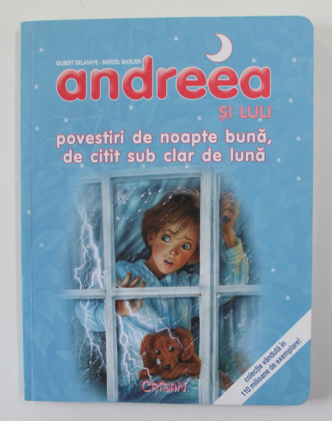 ANDREEA SI LULI - POVESTIRI DE NOAPTE BUNA , DE CITIT SUB CLAR DE LUNA de GILBERT DELAHAYE si MARCEL MARLIER , 2017