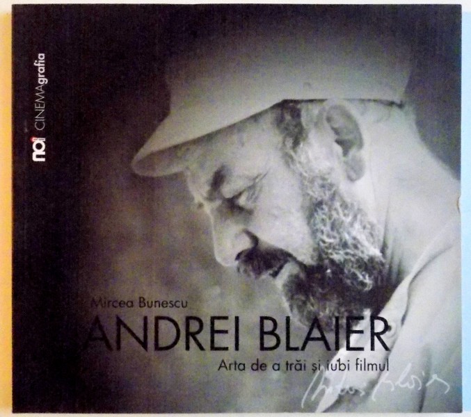 ANDREI BLAIER . ARTA DE A TRAI SI IUBI FILMUL de MIRCEA BUNESCU , 2015