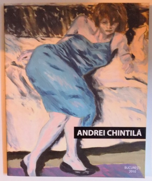ANDREI CHINTILA , volum coordonat de ADRIAN GUTA , 2010