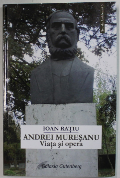 ANDREI MURESANU , VIATA SI OPERA de IOAN RATIU , 2016