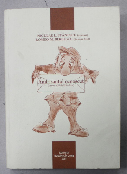 ANDRISANTUL CUNOSCUT ( UMOR , SATIRA , ATITUDINE ) de NICULAE L. STANESCU ( versuri ) , ROMEO M. BERBESCU ( desene - text ) , 2007 , DEDICATIE *