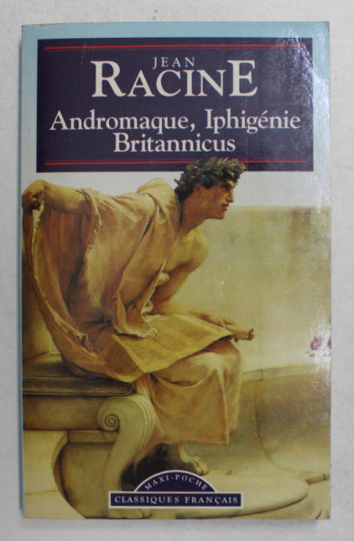 ANDROMAQUE , IPHIGENIE , BRITANNICUS par JEAN RACINE , 1995