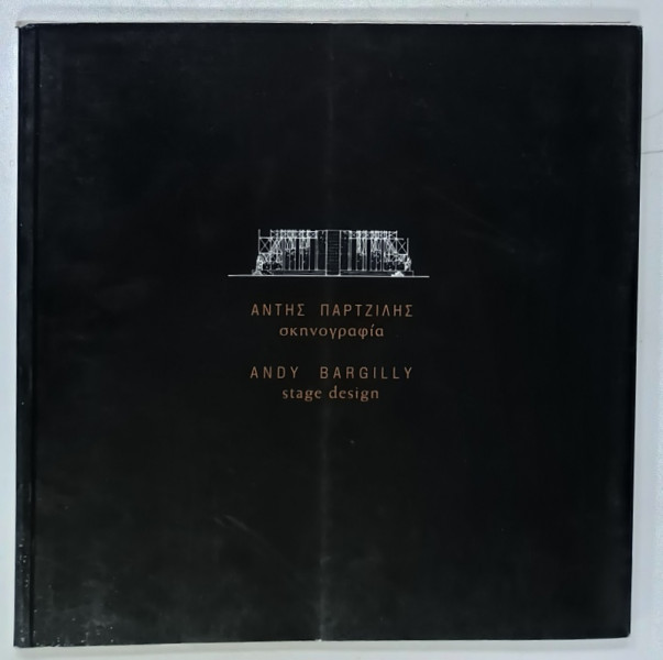 ANDY BARGILLY , STAGE DESIGN , ALBUM CU TEXT IN GREACA SI ENGLEZA , 2003, DEDICATIE *