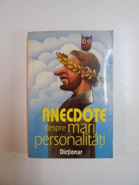 ANECDOTE DESPRE MARI PERSONALITATI , DICTIONAR , 1997