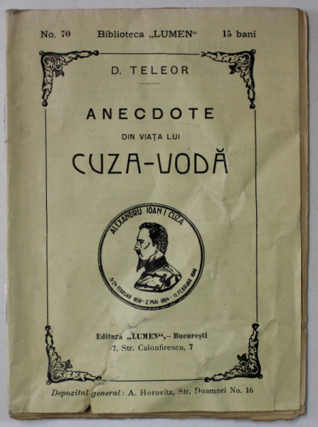 ANECDOTE DIN VIATA LUI CUZA VODA de D. TELEOR , BIBLIOTECA ' LUMEN ' NR. 70  , 1911, COPERTA CU DEFECTE