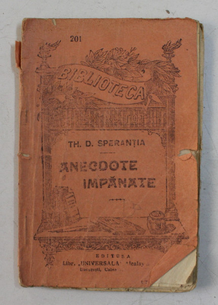 ANECDOTE IMPANATE de TH. D. SPERANTIA , COLECTIA 'BIBLIOTECA PENTRU TOTI  ' NR. 201 , INCEPUTUL SECOLULUI XX