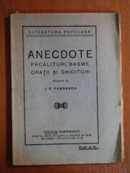 ANECDOTE , PACALITURI , BASME , ORATII SI GHICITORI adunate de I.C. FUNDESCU