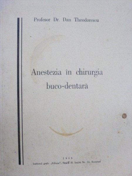 ANESTEZIA IN CHIRURGIA BUCO-DENTARA - DAN THEODORESCU  1943