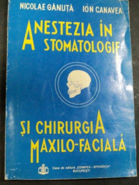 ANESTEZIA IN STOMATOLOGIE SI CHIRURGIA MAXILO-FACIALA 1993-DR.NICOLAE GANUTA,DR.ION CANVEA