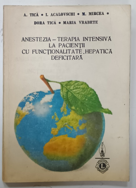 ANESTEZIA - TERAPIA INTENSIVA LA PACIENTII CU FUNCTIONALITATE HEPATICA DEFICITARA de A. TICA ...MARIA VRABETE , 1991 , DEDICATIE *