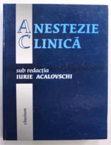 ANESTEZIE CLINICA , sub redactia lui IURIE ACALOVSCHI , 2001