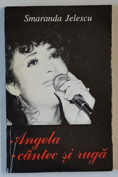 ANGELA - CANTEC SI RUGA de SMARANDA JELESCU , 1998 , DEDICATIE *