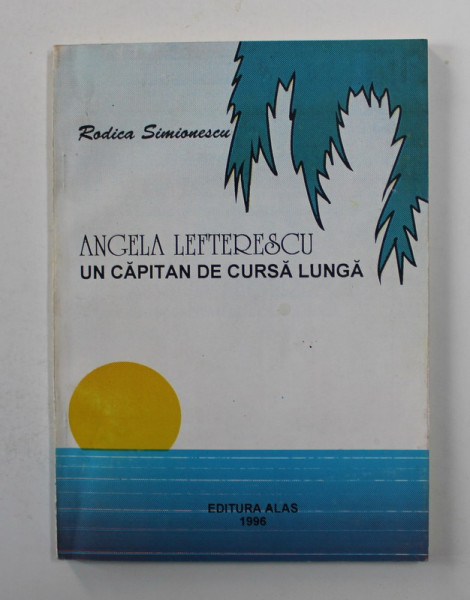 ANGELA LEFTERESCU -  UN CAPITAN DE CURSA LUNGA de RODICA SIMIONESCU , 1996