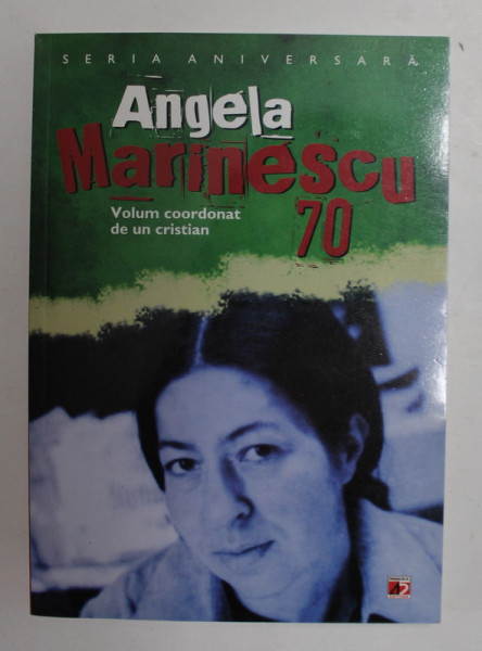 ANGELA MARINESCU - 70 , volum coordonat de UN CRISTIAN , 2011