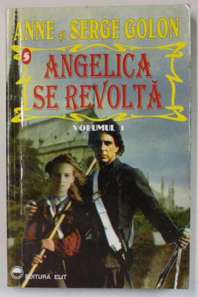 ANGELICA SE REVOLTA de ANNE si SERGE GOLON , VOLUMUL I , ANII  '90