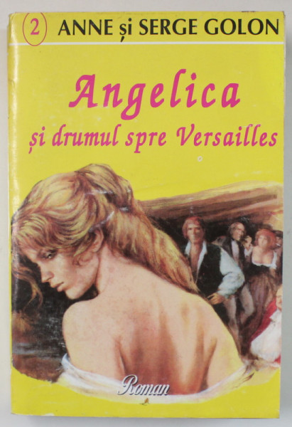 ANGELICA SI DRUMUL SPRE VERSAILLES  de ANNE SI SERGE GOLON , roman , 1994