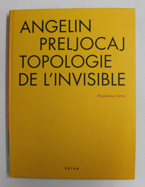 ANGELIN PRELJOCAJ - TOPOLOGIE DE L ' INVISIBLE par FRANCOISE CRUZ , 2008