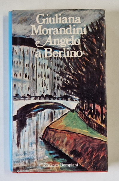 ANGELO A BERLINO di GIULIANA MORANDINI , TEXT IN LIMBA ITALIANA , 1987 , DEDICATIE *