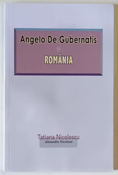 ANGELO DE GUBERNATIS SI ROMANIA de TATIANA NICOLESCU si ALEXANDRU NICULESCU , 2020