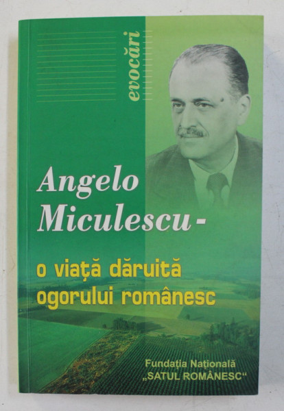 ANGELO MICULESCU - O VIATA DARUITA OGORULUI ROMANESC - ANTOLOGIE OMAGIALA coordonata de ALEXANDRU BRAD si TEODOR MARIAN , 2004 , DEDICATIE *