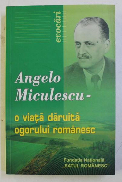 ANGELO MICULESCU - O VIATA DARUITA OGORULUI ROMANESC , antologie omagiala de ALEXANDRU BRAD si TEODOR MARIAN , 2004
