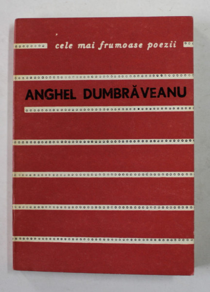 ANGHEL DUMBRAVEANU - VERSURI  , COLECTIA ' CELE MAI FRUMOASE POEZII ' , NR. 174 , APARUTA 1979