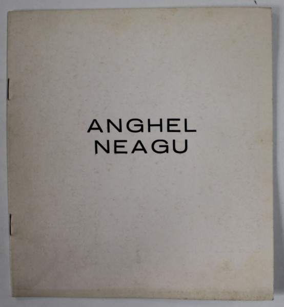 ANGHEL NEAGU , CATALOG DE EXPOZITIE , MARTIE 1984
