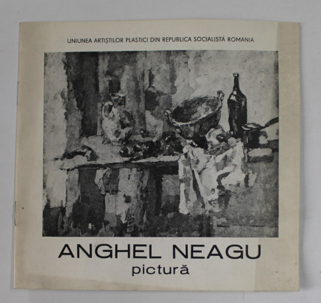 ANGHEL NEAGU , PICTURA , CATALOG DE EXPOZITIE , DECEMBRIE 1987 , GALERIA '' SIMEZA ''