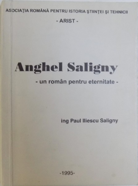 ANGHEL SALIGNY, UN ROMAN PENTRU ETERNITATE de PAUL ILIESCU SALIGNY , 1995