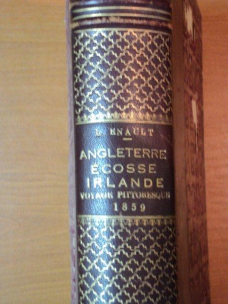 ANGLETERERRE ECOSSE IRLANDE VOYAGE PITTORESQUE de LOIUS ENAULT, PARIS  1859