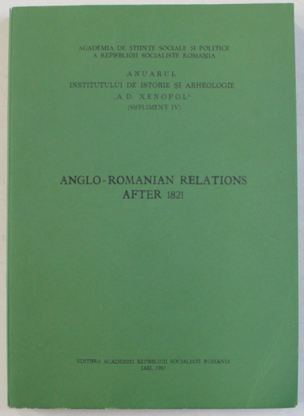 ANGLO  - ROMANIAN RELATIONS AFTER 1821  - ANUARUL INSTITUTULUI DE ISTORIE SI ARHEOLOGIE ' A.D . XENOPOL ' - SUPLIMENT IV , 1983