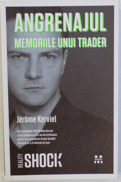 ANGRENAJUL  - MEMORIILE UNUI TRADER de JEROME KERVIEL , 2010