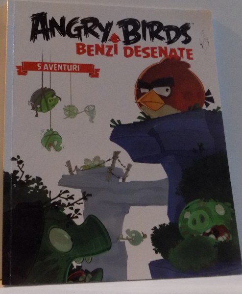 ANGRY BIRDS  , BENZI DESENATE , 5 AVENTURI , 2013 , ILUSTRATII: JEAN-MICHEL BOESCH, CESAR FERIOLI SI GIORGIO CAVAZZANO