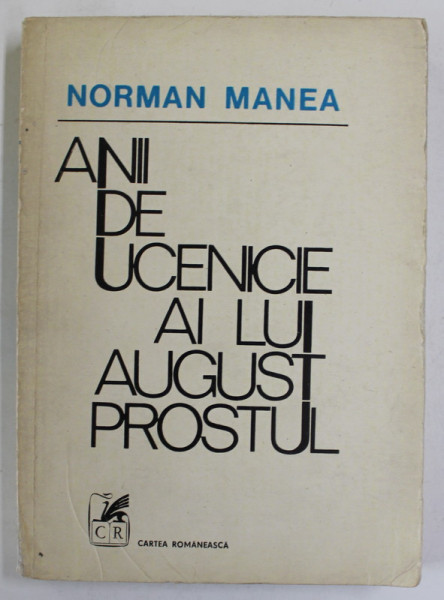 ANI DE UCENICIE AI LUI AUGUST PROSTUL de NORMAN MANEA , 1979