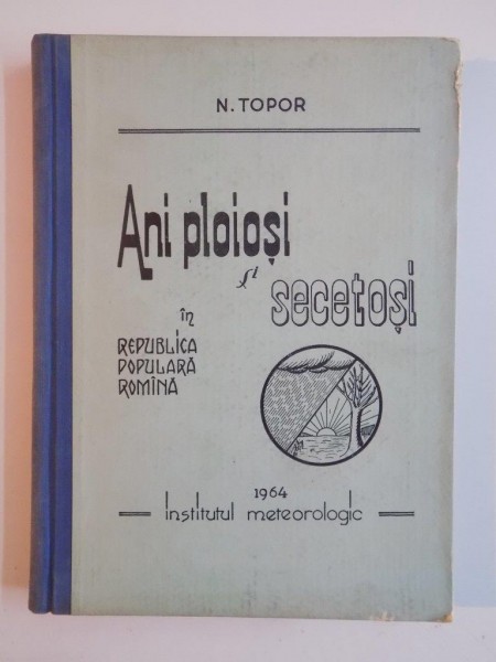 ANI PLOIOSI SI SECETOSI IN REPUBLICA POPULARA ROMANA de N. TOPOR 1964