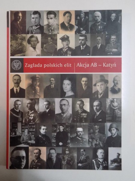 ANIHILAREA ELITEI POLONEZE , ACTIUNEA DE LA KATYN / ZAGTADA POLSKICH ELIT , AKCJA AB - KATYN , 2013