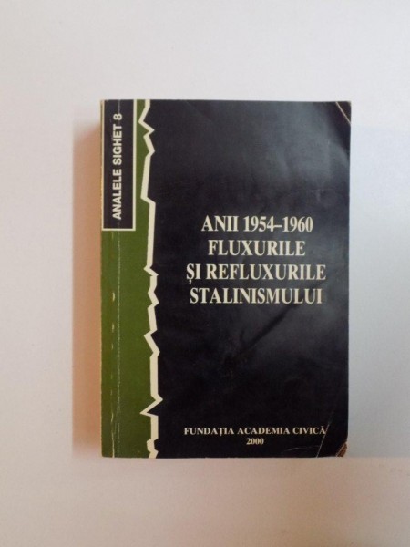 ANII 1954 - 1960 : FLUXURILE SI REFLUXURILE STALINISMULUI , VOL. VIII , 2000
