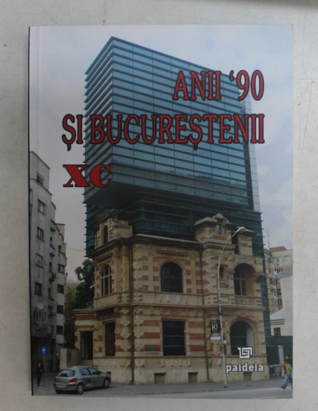 ANII ' 90 SI BUCURESTENII XC de SERBAN ANGHELESCU , PETRE POPOVAT , 2008