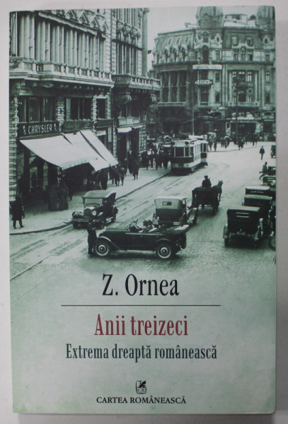 ANII TREIZECI , EXTREMA DREAPTA ROMANEASCA de ZIGU ORNEA , 2015