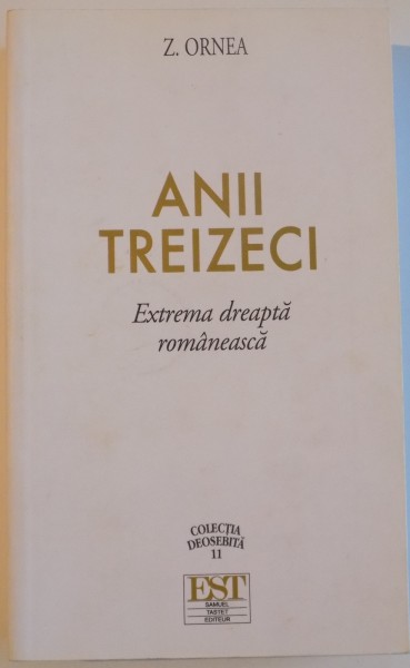 ANII TREIZECI.EXTREMA DREAPTA ROMANEASCA de Z. ORNEA , 2008