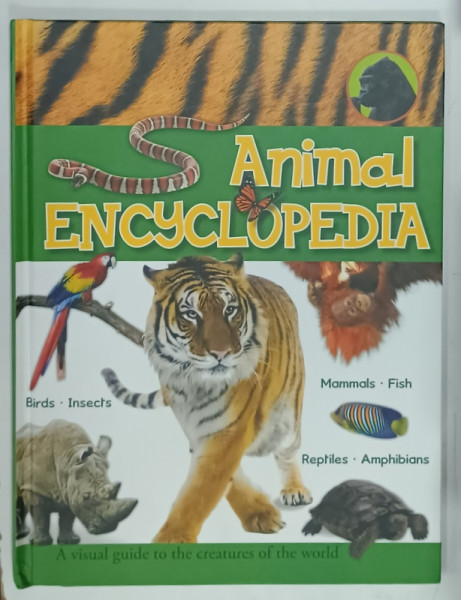 ANIMAL ENCYCLOPEDIA , A VISUAL GUIDE TO THE CREATURES OF THE WORLD , 2009
