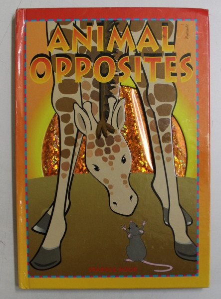 ANIMAL OPPOSITES , story by KATHY HELIDONIOTIS , illustrations by NOELINE CASSETTARI , 2001